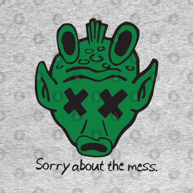 SORRY ABOUT THE MESS by VOLPEdesign